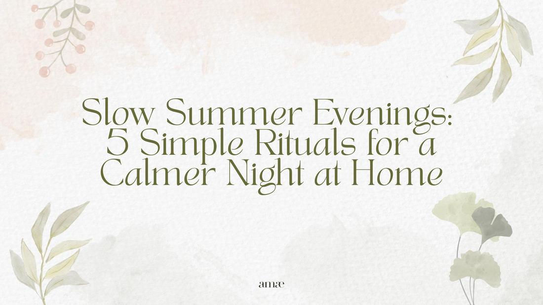 Slow Summer Evenings: 5 Simple Rituals for a Calmer Night at Home