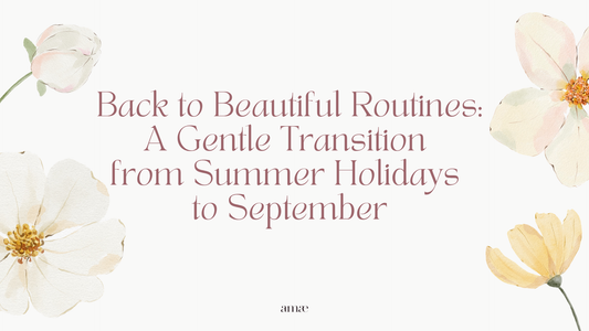 Back to Beautiful Routines: A Gentle Transition from Summer Holidays to September