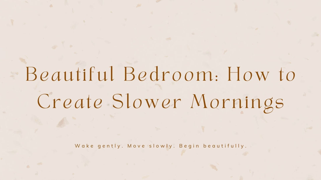 Beautiful Bedroom: How to Create Slower Mornings