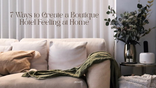 7 Ways to Create a Boutique Hotel Feeling at Home